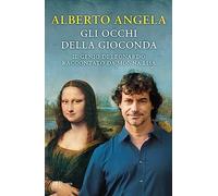 Gli occhi della Gioconda. Il genio di Leonardo raccontato da Monna Lisa