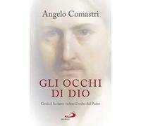 Gli occhi di Dio. Gesù ci ha fatto vedere il volto del padre