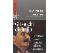 Gli occhi di Stalin. La cultura visuale sovietica nell'era staliniana
