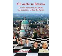 Gli occhi su Brescia. La città trent'anni alla ribalta tra Concilio e la fine dei partiti