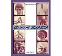 Gli occhi sulla scia. Racconti di remi, piccozze e amori