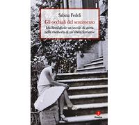 Gli occhiali del sentimento. Ida Bonfiglioli: un secolo di storia nella memoria di un'ebrea ferrarese