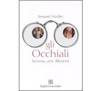 Gli occhiali. Scienza, arte, illusioni