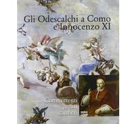 Odescalchi A Como E Innocenzo XI. Committenti, Artisti, Cantieri - - 2013