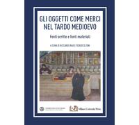 Gli oggetti come merci nel tardo medioevo. Fonti scritte e fonti materiali...