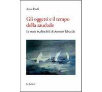 Gli oggetti e il tempo della saudade. Le storie inafferrabili di Antonio Tabucchi