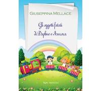 Gli oggetti fatati di Daphne e Aurora. Ediz. illustrata