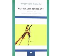 Gli oggetti fluttuanti. Metodi di interviste sistematiche - Caillé Philipp...