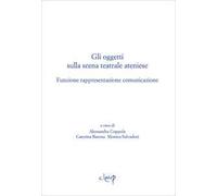 Gli oggetti sulla scena teatrale ateniese. Funzione rappresentazione comunicazione. Giornata internazionali di studio (Padova, 1-2 dicembre 2015)