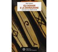 Gli ogham e la divinazione. Come usare il sacro alfabeto dei Celti