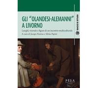 Libri Pessina Jacopo / Papini Silvia - Gli Olandesi-Alemanni A Livorno. Luoghi,