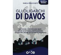 Gli oligarchi di DAVOS: Dal Covid-19 al Grande Reset: come le élite strumentalizzano le crisi per creare un governo mondiale