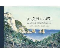 Gli olivi di Capri, una storia di agricoltura eroica. Ediz. illustrata