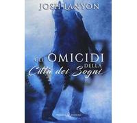 Gli omicidi della città dei sogni. L’arte del delitto. Vol. 5