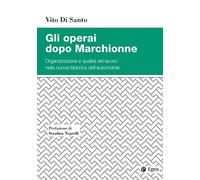Gli operai dopo Marchionne. Organizzazione e qualità del lavoro nella nuova fabbrica dell'automobile
