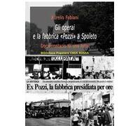 Gli operai e la fabbrica «Pozzi» a Spoleto. Documentario di una lotta