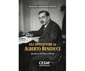 Gli oppositori di Alberto Beneduce: Quaderni del Museo Olivetti di Caserta