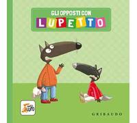 Gli opposti con Lupetto. Amico lupo. Ediz. a colori