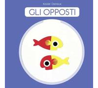 Gli opposti. Ediz. a colori