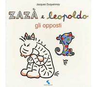 Gli opposti. Zazà e Leopoldo. Ediz. illustrata