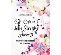 Gli oracoli delle streghe lucenti. Il libro delle risposte di Euridice