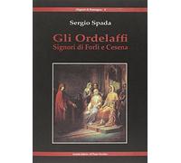 Gli Ordelaffi. Signori di Forlì e Cesena