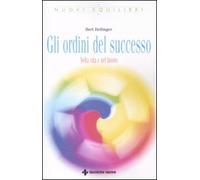 Gli ordini del successo. Nella vita e nel lavoro - Hellinger Bert