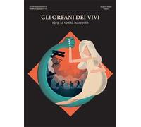 Gli orfani dei vivi. 1919: le verità nascoste