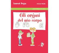 Gli organi del mio corpo. Ediz. illustrata