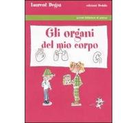 Gli organi del mio corpo. Ediz. illustrata