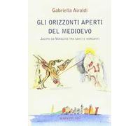 Gli orizzonti aperti del Medioevo. Jacopo da Varagine tra santi e mercanti