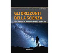 Gli orizzonti della scienza. Testo di scienze per la Scuola media. Ediz. per la scuola (Vol. 3)