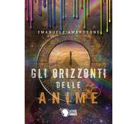 Gli orizzonti delle anime di Emanuele Ambrosone, 2019, Lettere Animate Ed.