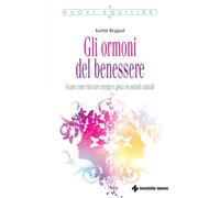 Gli ormoni del benessere. Scopri come ritrovare energia e gioia con metodi naturali