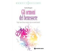 Gli ormoni del benessere. Scopri come ritrovare energia e gioia con metodi naturali