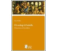 Gli orologi di Isabella. Il Rinascimento di Maria Bellonci