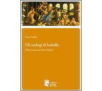 Gli orologi di Isabella. Il Rinascimento di Maria Bellonci