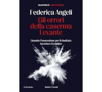 Gli orrori della caserma Levante. Quando l'ossessione per il risultato favorisce il crimine