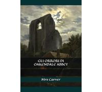 GLI ORRORI DI OAKENDALE ABBEY (Tradotto e annotato)