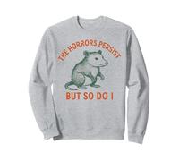 Gli orrori persistono, ma anche io possum Meme Felpa