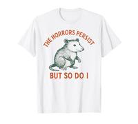Gli orrori persistono, ma anche io possum Meme Maglietta