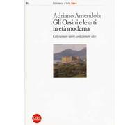 Gli Orsini e le arti in età moderna. Collezionare opere, collezionare idee