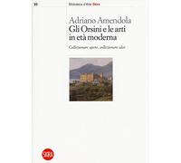 Gli Orsini e le arti in età moderna. Collezionare opere, collezionare idee