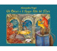 Gli Oscuri e il Regno Alto del Mare. Ediz. illustrata