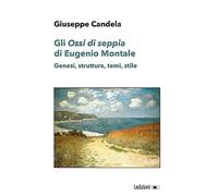 Gli «Ossi di seppia» di Eugenio Montale. Genesi, struttura, temi, stile