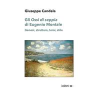 Gli «Ossi di seppia» di Eugenio Montale. Genesi, struttura, temi, stile - ...