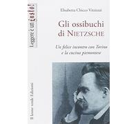 Gli ossibuchi di Nietzsche. Un felice incontro con Torino e la cucina piemontese