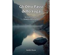 Gli Otto Passi dello Yoga: La via di Patanjali, la quiete della mente