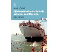 Gli Sbarchi Albanesi In Italia Nei Primi Anni Novanta. Storie Di Vita - - 2024