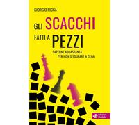 Gli scacchi fatti a pezzi. Saperne abbastanza per non sfigurare a